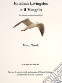 Jonathan Livingston e il Vangelo. E-book. Formato EPUB ebook di Mirco Tondi