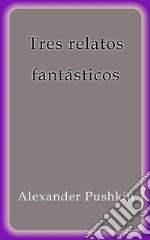 Tres relatos fantasticos. E-book. Formato EPUB ebook