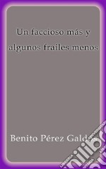 Un faccioso mas y algunos frailes menos. E-book. Formato EPUB ebook