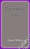 Un marido ideal. E-book. Formato Mobipocket ebook