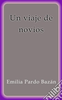 Un viaje de novios. E-book. Formato EPUB ebook di Emilia Pardo Bazán