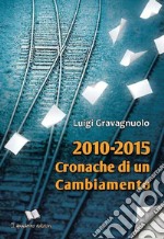 2010-2015 Cronache di un cambiamento. E-book. Formato Mobipocket ebook