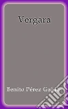 Vergara. E-book. Formato EPUB ebook di Benito Pérez Galdós