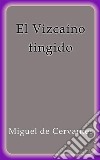 El Vizcaino fingido. E-book. Formato EPUB ebook