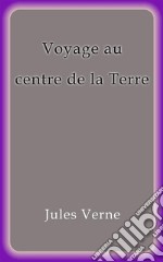 Voyage au centre de la Terre. E-book. Formato EPUB ebook