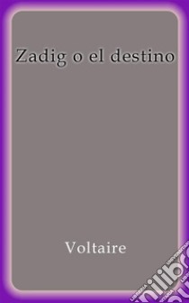 Zadig o el destino. E-book. Formato EPUB ebook di Voltaire