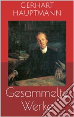 Gesammelte Werke (Vollständige Ausgaben: Buch der Leidenschaft, Die Ratten, Die Weber u.v.m.). E-book. Formato EPUB ebook