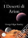 I Deserti di ArionPrimo Volume della Trilogia dei Mondi Esterni. E-book. Formato EPUB ebook