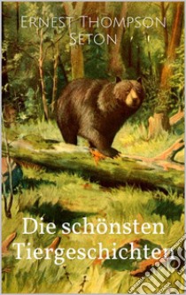 Die schönsten Tiergeschichten (Illustrierte Ausgabe). E-book. Formato Mobipocket ebook di Ernest Thompson Seton