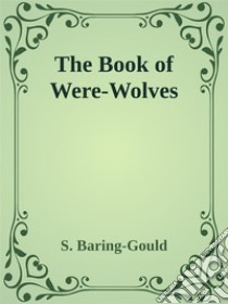 The Book of Were-Wolves. E-book. Formato Mobipocket ebook di S. Baring-gould