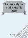 Curious Myths of the Middle Ages. E-book. Formato EPUB ebook di S. Baring-gould