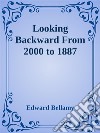 Looking Backward From 2000 to 1887. E-book. Formato EPUB ebook