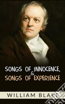 Songs of Innocence, and Songs of Experience. E-book. Formato EPUB ebook di William Blake