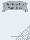 Ten Days in a Mad-House. E-book. Formato EPUB ebook