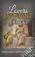 The Lovers Assistant; Or, New Art of Love. E-book. Formato Mobipocket ebook