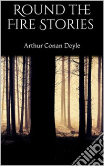 Round the Fire Stories . E-book. Formato Mobipocket ebook di Arthur Conan Doyle