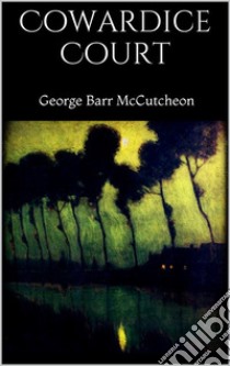 Cowardice Court. E-book. Formato EPUB ebook di George Barr Mccutcheon