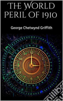 The World Peril of 1910. E-book. Formato Mobipocket ebook di George Chetwynd Griffith