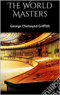 The World Masters. E-book. Formato EPUB ebook di George Chetwynd Griffith