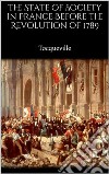 The State of Society in France Before the Revolution of 1789. E-book. Formato EPUB ebook di Tocqueville