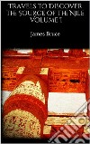 Travels to Discover the Source of the Nile I. E-book. Formato EPUB ebook di James Bruce