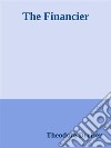 The Financier. E-book. Formato EPUB ebook