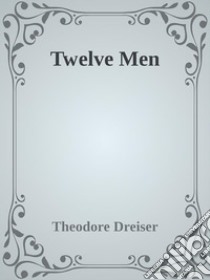 Twelve Men. E-book. Formato EPUB ebook di Theodore Dreiser