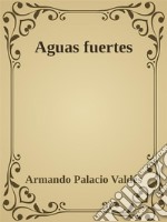 Aguas fuertes. E-book. Formato EPUB ebook