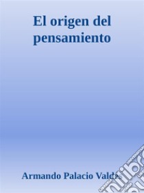 El origen del pensamiento. E-book. Formato EPUB ebook di Armando Palacio Valdés