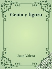 Genio y figura. E-book. Formato Mobipocket ebook di Juan Valera