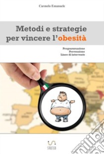 Metodi e strategie per vincere l'obesità. E-book. Formato EPUB ebook di Carmelo Emanuele