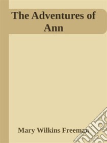 The Adventures of Ann. E-book. Formato Mobipocket ebook di Mary Wilkins Freeman