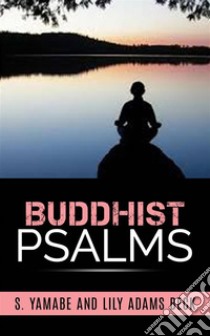 Buddhist Psalms . E-book. Formato Mobipocket ebook di S. Yamabe Lily Adams Beck.