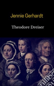 Jennie Gerhardt. E-book. Formato EPUB ebook di Theodore Dreiser