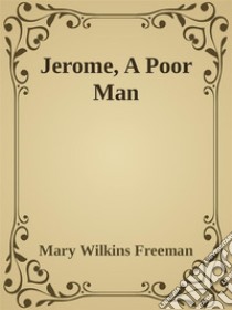 Jerome, A Poor Man. E-book. Formato Mobipocket ebook di Mary Wilkins Freeman