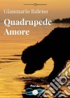 Quadrupede Amore. E-book. Formato PDF ebook di Gianmario Baleno