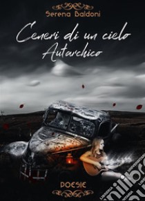 Ceneri di un cielo autarchico . E-book. Formato EPUB ebook di Serena Baldoni