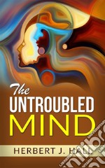 The Untroubled Mind. E-book. Formato EPUB ebook