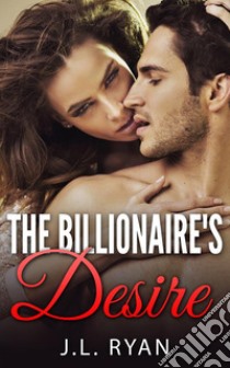 The Billionaire's Desire. E-book. Formato EPUB ebook di J. L. Ryan