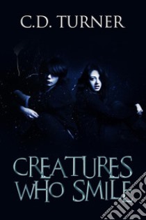 Creatures Who Smile. E-book. Formato EPUB ebook di C.d. Turner