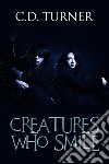 Creatures Who Smile. E-book. Formato EPUB ebook di C.d. Turner