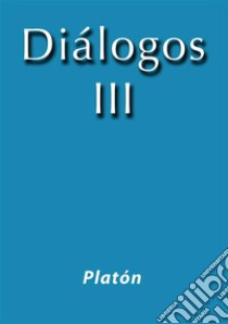 Diálogos III. E-book. Formato EPUB ebook di Platón