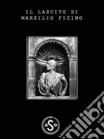 Il Lascito di Marsilio Ficino. E-book. Formato EPUB ebook