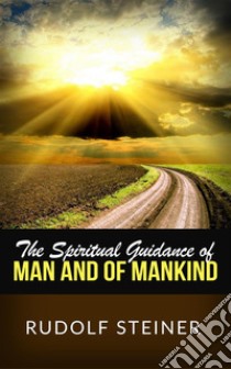 The Spiritual Guidance of Man and of Mankind. E-book. Formato Mobipocket ebook di Rudolf Steiner