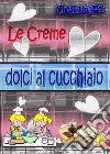 Le creme dolci al cucchiaio . E-book. Formato PDF ebook di UnaLunaPer