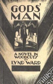 Gods' Man: A Novel in Woodcuts. E-book. Formato EPUB ebook di Lynd Ward