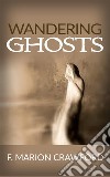Wandering Ghosts . E-book. Formato EPUB ebook di F. Marion Crawford