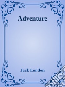 Adventure. E-book. Formato EPUB ebook di Jack London