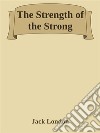The Strength of the Strong. E-book. Formato EPUB ebook