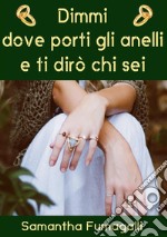 Dimmi dove porti gli anelli e ti dirò che sei. E-book. Formato EPUB